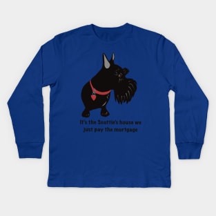 It’s the Scottie’s House We Just Pay the Mortgage Kids Long Sleeve T-Shirt